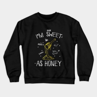 I'm Sweet As Honey! Oh, Honey, Sweet, Bee Queen. Crewneck Sweatshirt